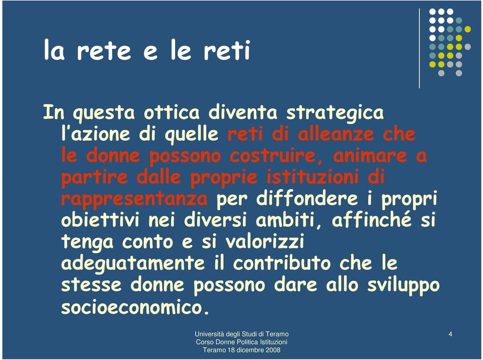 rappresentanza per diffondere i propri obiettivi nei diversi ambiti, affinché si tenga conto