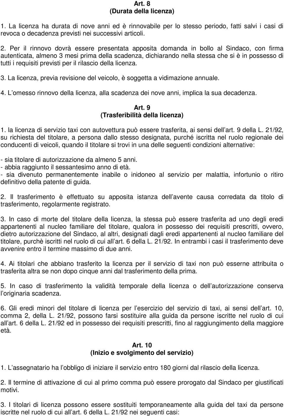 requisiti previsti per il rilascio della licenza. 3. La licenza, previa revisione del veicolo, è soggetta a vidimazione annuale. 4.