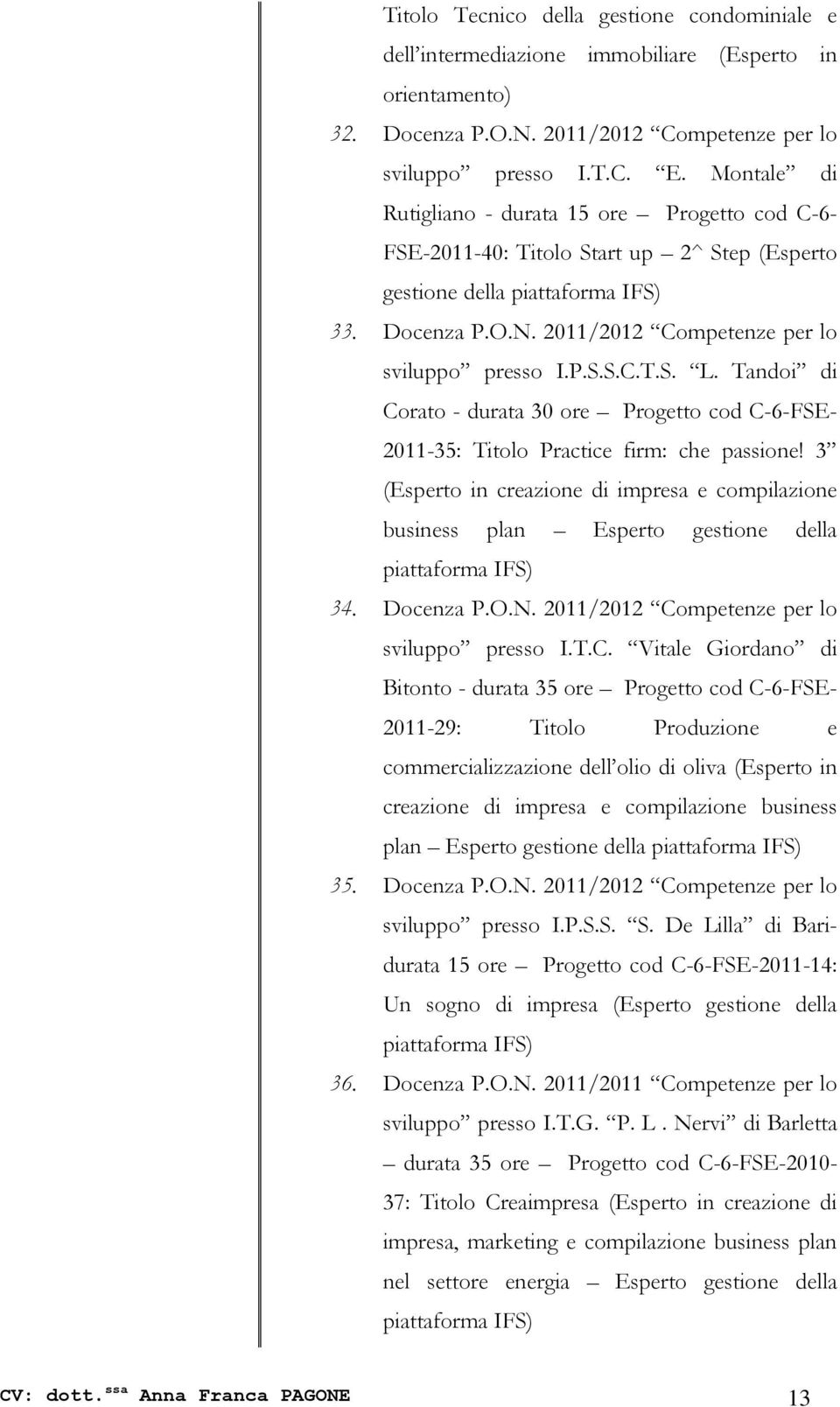 P.S.S.C.T.S. L. Tandoi di Corato - durata 30 ore Progetto cod C-6-FSE- 2011-35: Titolo Practice firm: che passione!