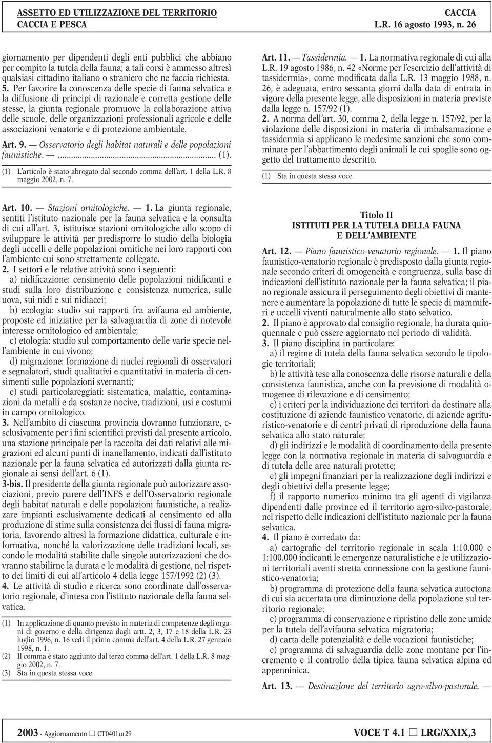 scuole, delle organizzazioni professionali agricole e delle associazioni venatorie e di protezione ambientale. Art. 9. Osservatorio degli habitat naturali e delle popolazioni faunistiche.... (1).