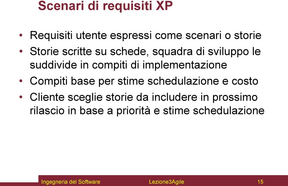 Compiti base per stime schedulazione e costo Cliente sceglie storie da includere in