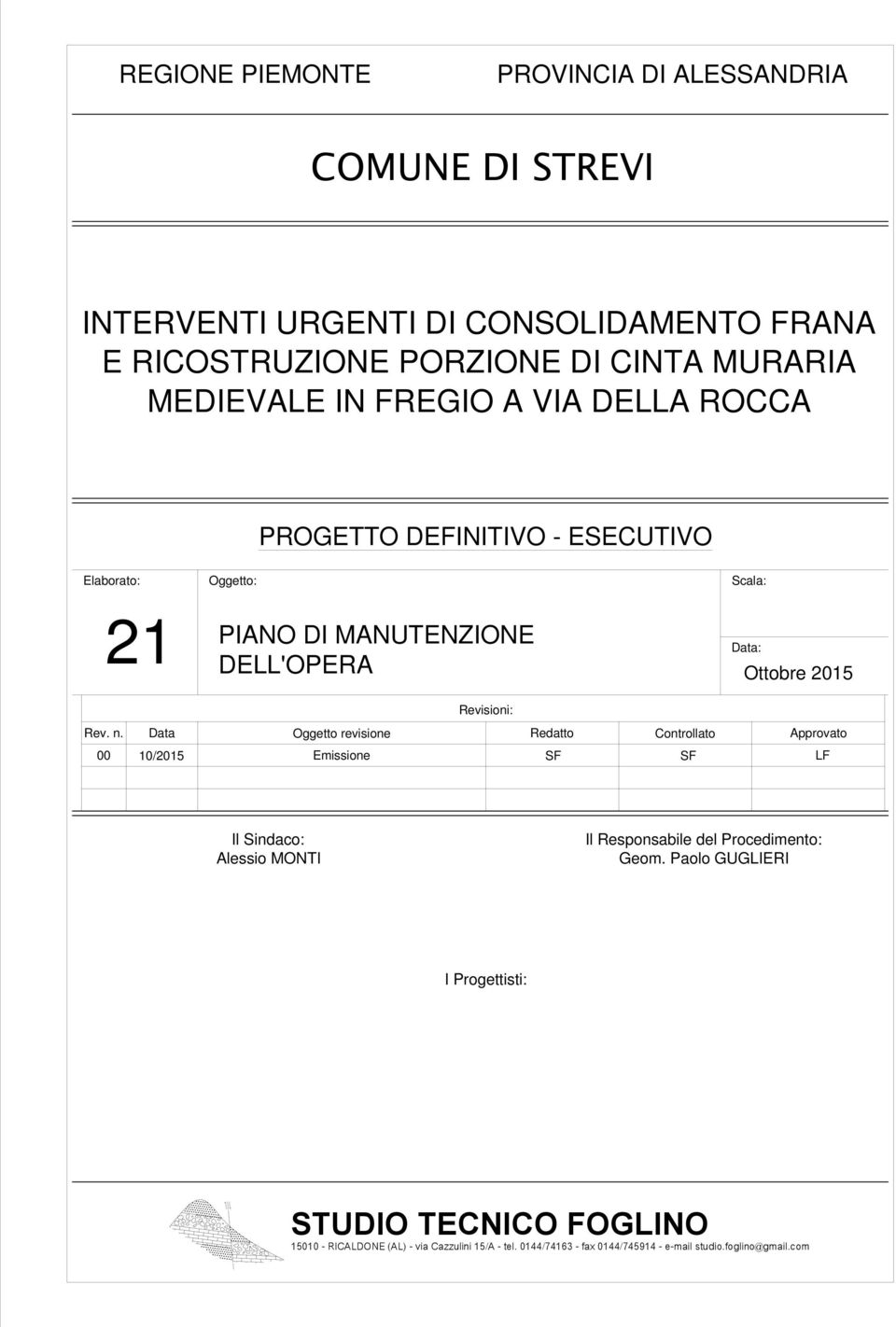 Data Oggetto revisione Redatto Controllato Approvato 00 10/2015 Emissione SF SF LF Il Sindaco: Alessio MONTI Il Responsabile del Procedimento: Geom.