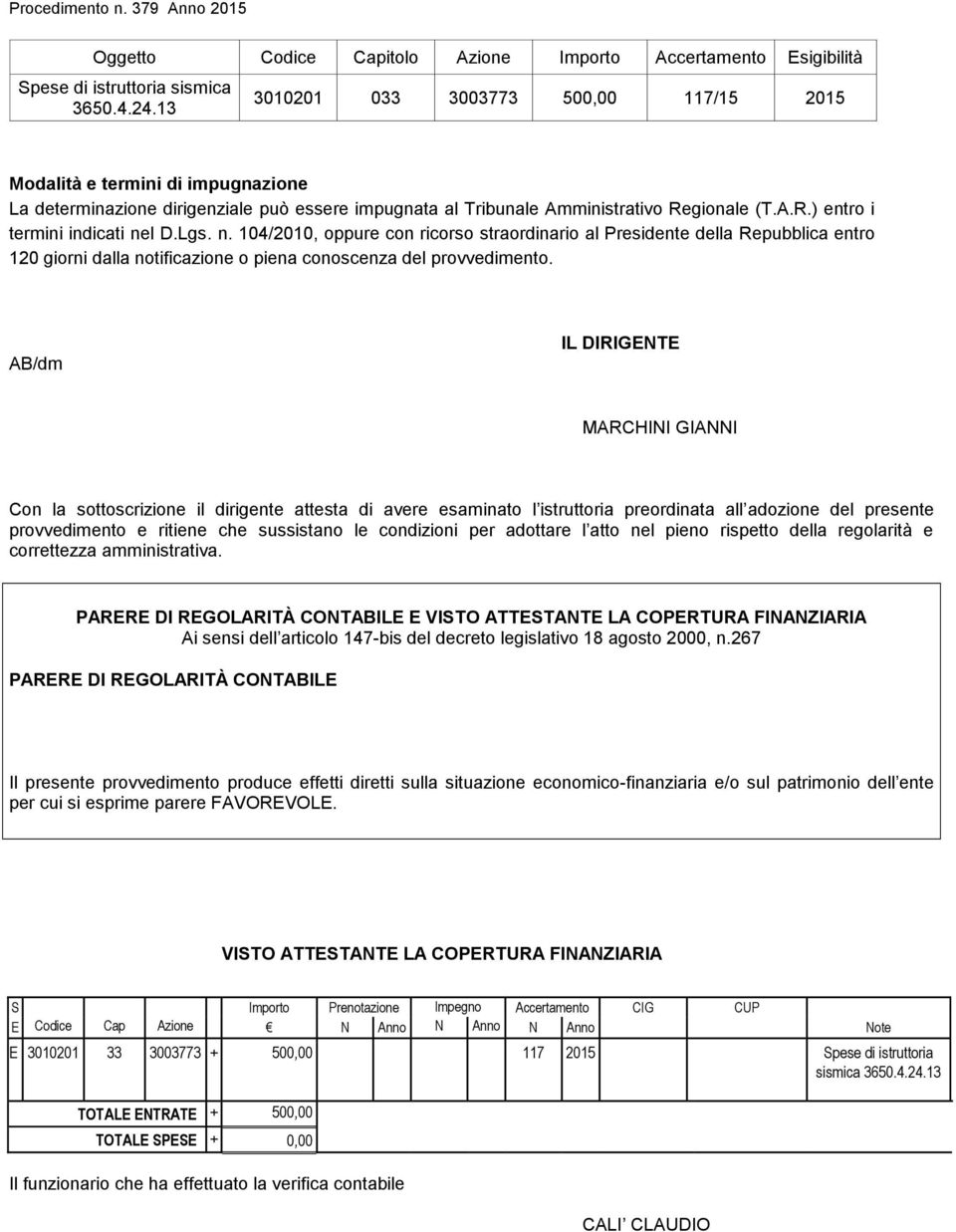 Lgs. n. 104/2010, oppure con ricorso straordinario al Presidente della Repubblica entro 120 giorni dalla notificazione o piena conoscenza del provvedimento.