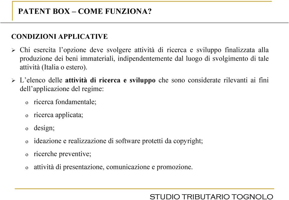 L elenc delle attività di ricerca e svilupp che sn cnsiderate rilevanti ai fini dell applicazine del regime: ricerca