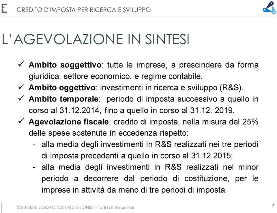 Agevolazione fiscale: credito di imposta, nella misura del 25% delle spese sostenute in eccedenza rispetto: - alla media degli investimenti in R&S realizzati nei tre periodi