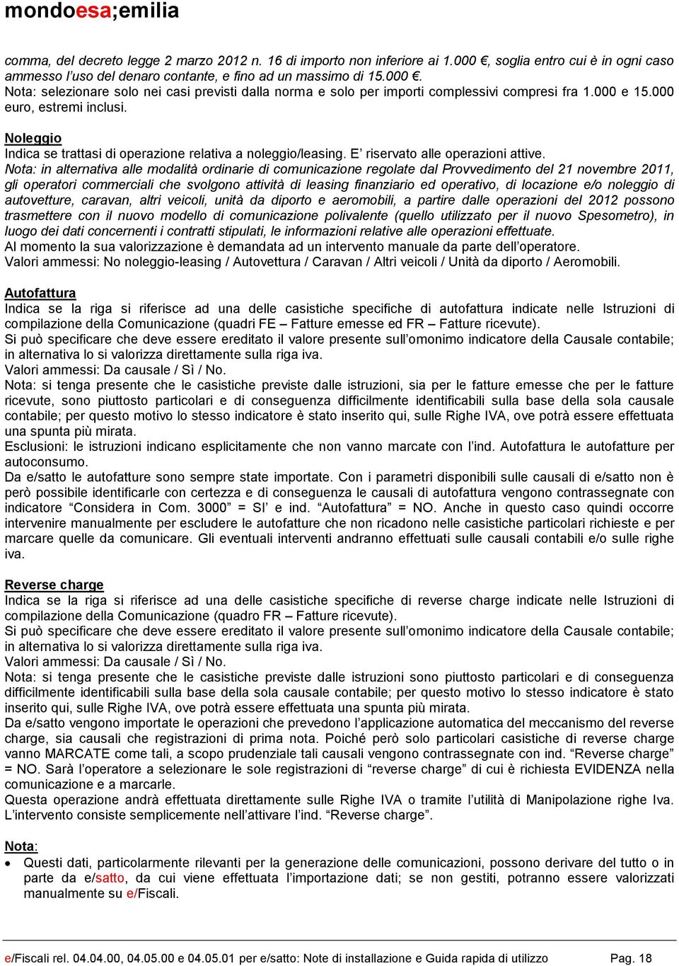 Nota: in alternativa alle modalità ordinarie di comunicazione regolate dal Provvedimento del 21 novembre 2011, gli operatori commerciali che svolgono attività di leasing finanziario ed operativo, di