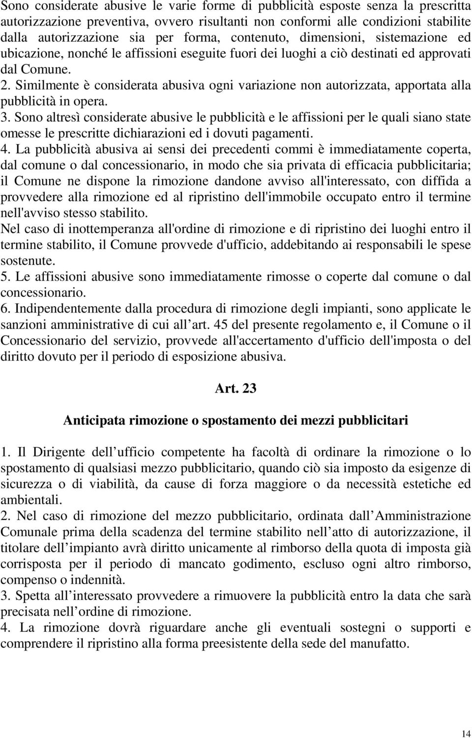 Similmente è considerata abusiva ogni variazione non autorizzata, apportata alla pubblicità in opera. 3.