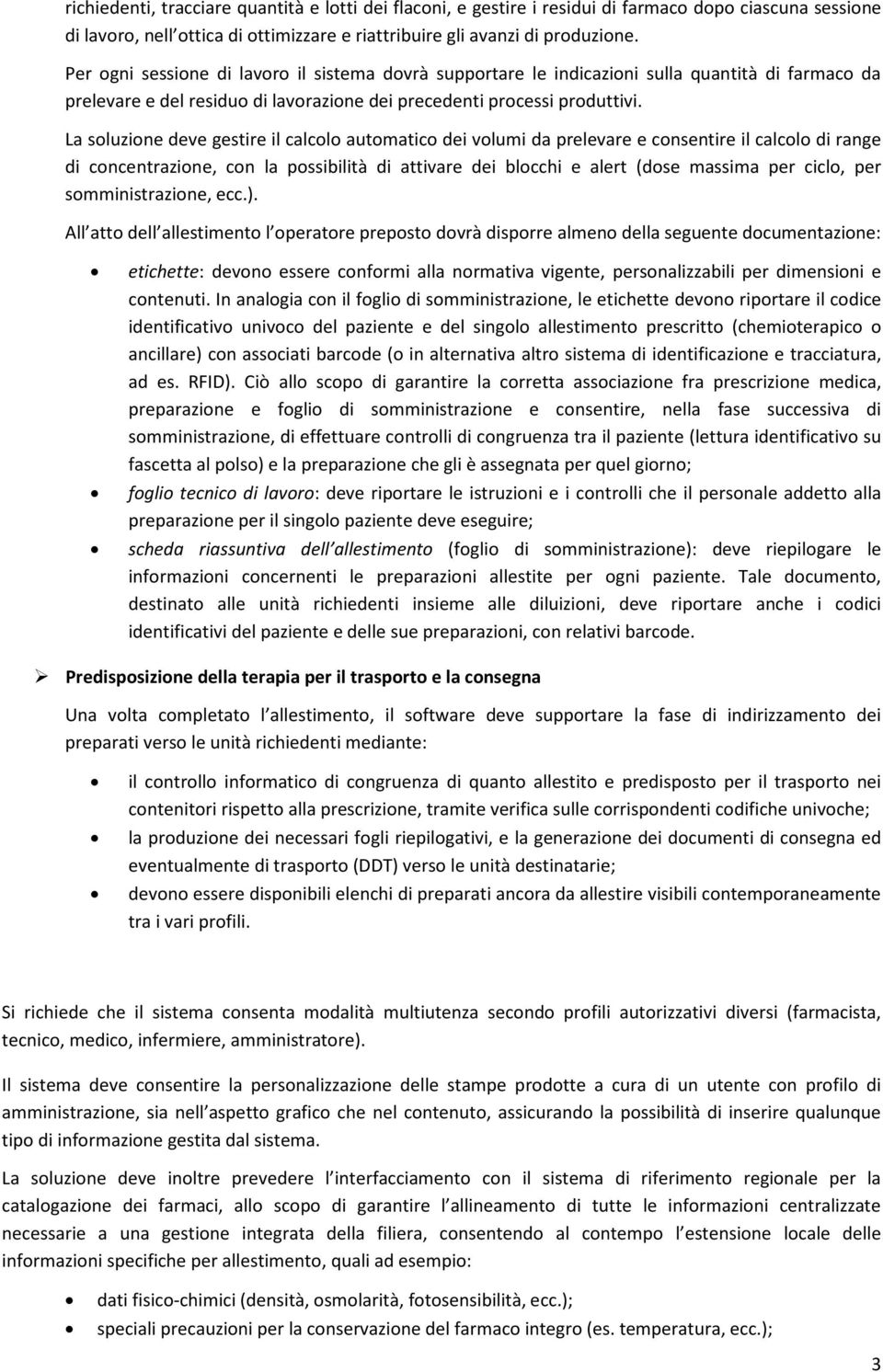 La soluzione deve gestire il calcolo automatico dei volumi da prelevare e consentire il calcolo di range di concentrazione, con la possibilità di attivare dei blocchi e alert (dose massima per ciclo,