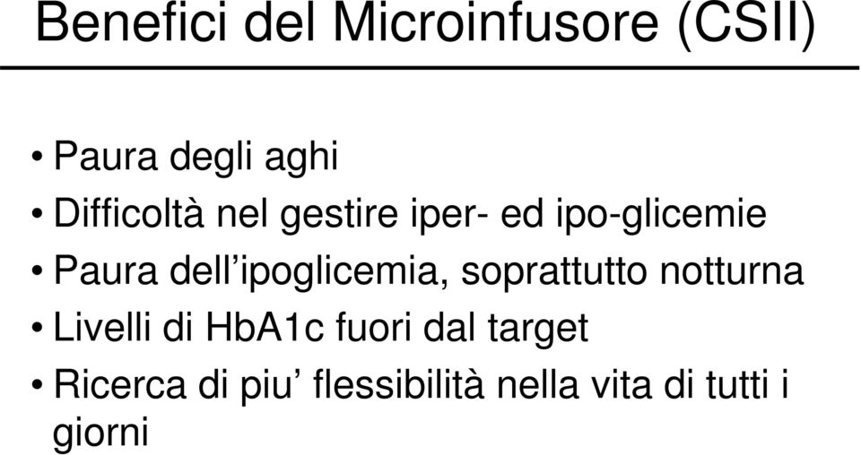 ipoglicemia, soprattutto notturna Livelli di HbA1c fuori