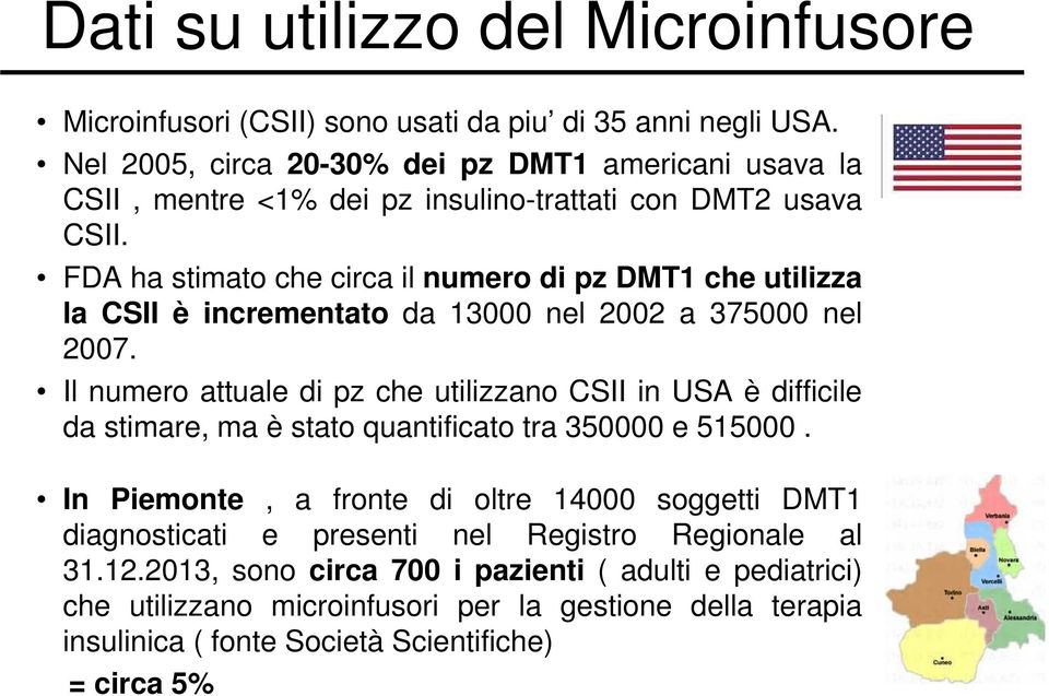 FDA ha stimato che circa il numero di pz DMT1 che utilizza la CSII è incrementato da 13000 nel 2002 a 375000 nel 2007.