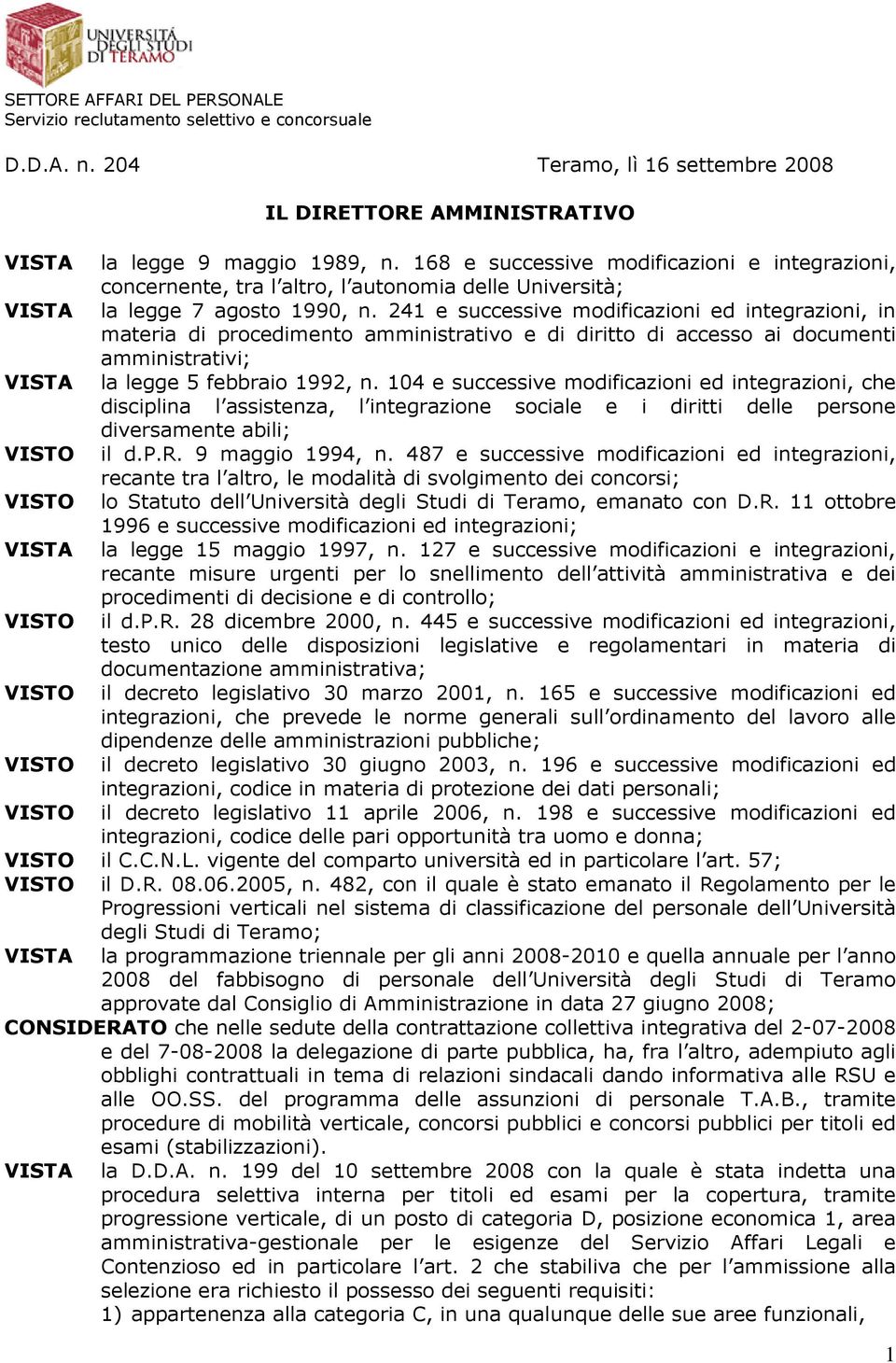 241 e successive modificazioni ed integrazioni, in materia di procedimento amministrativo e di diritto di accesso ai documenti amministrativi; VISTA la legge 5 febbraio 1992, n.