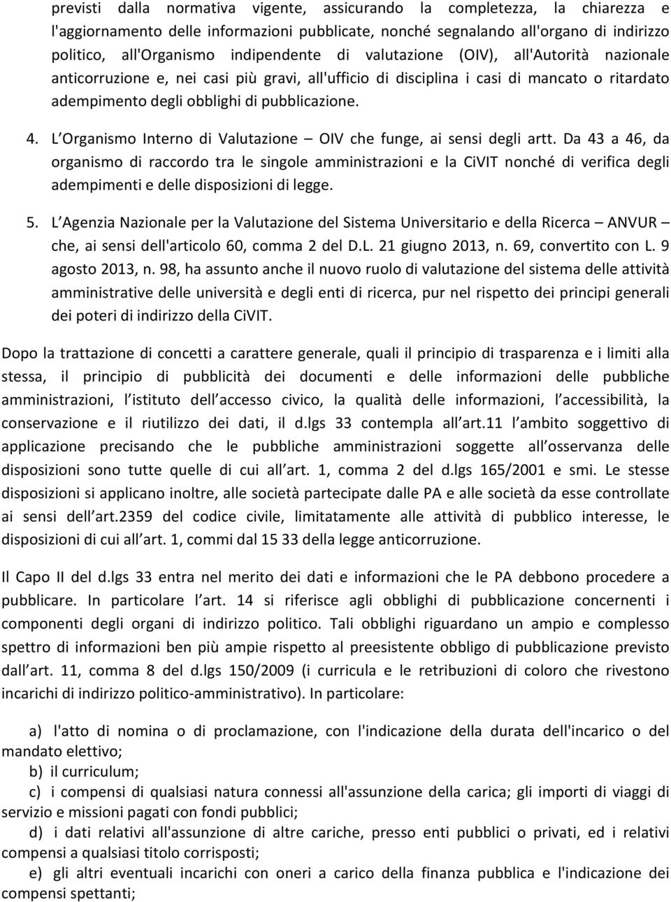 L Organismo Interno di Valutazione OIV che funge, ai sensi degli artt.