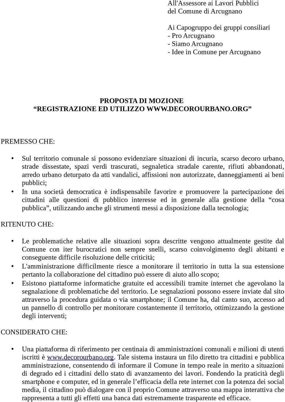 ORG PREMESSO CHE: Sul territorio comunale si possono evidenziare situazioni di incuria, scarso decoro urbano, strade dissestate, spazi verdi trascurati, segnaletica stradale carente, rifiuti