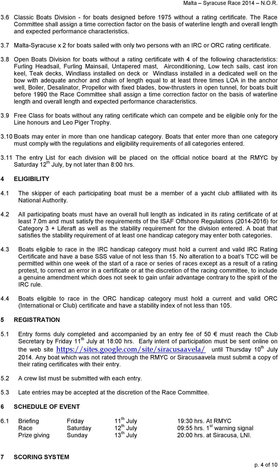 7 Malta-Syracuse x 2 for boats sailed with only two persons with an IRC or ORC rating certificate. 3.