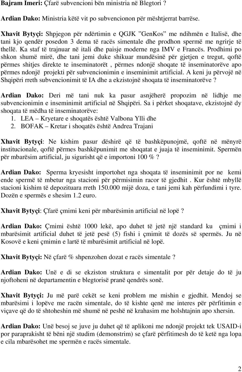 Ka staf të trajnuar në itali dhe paisje moderne nga IMV e Francës.