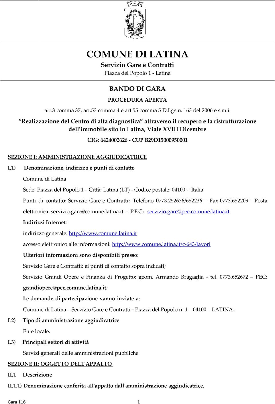 diagnostica attraverso il recupero e la ristrutturazione dell immobile sito in Latina, Viale XVIII Dicembre CIG: 6424002626 - CUP B29D15000950001 SEZIONE I: AMMINISTRAZIONE AGGIUDICATRICE I.