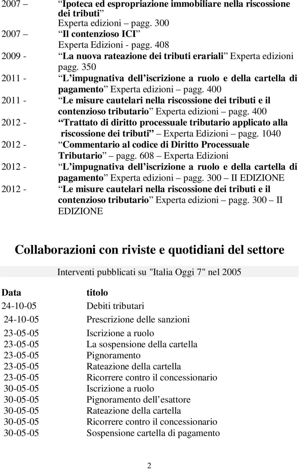 400 2011 - Le misure cautelari nella riscossione dei tributi e il contenzioso tributario Experta edizioni pagg.