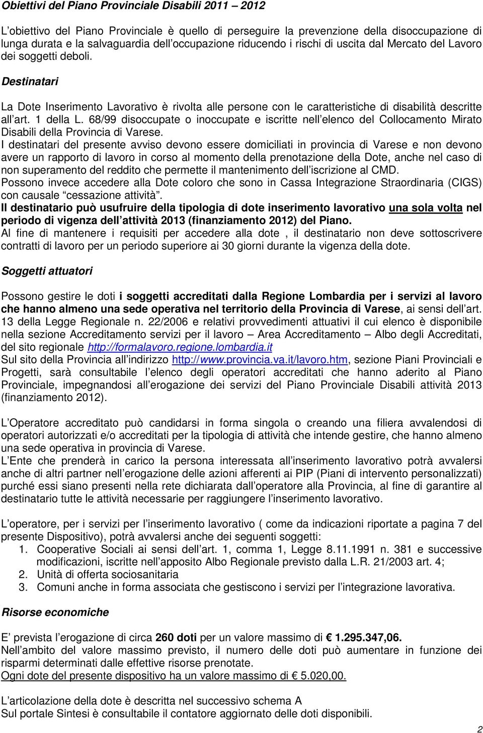 1 della L. 68/99 disoccupate o inoccupate e iscritte nell elenco del Collocamento Mirato Disabili della Provincia di Varese.