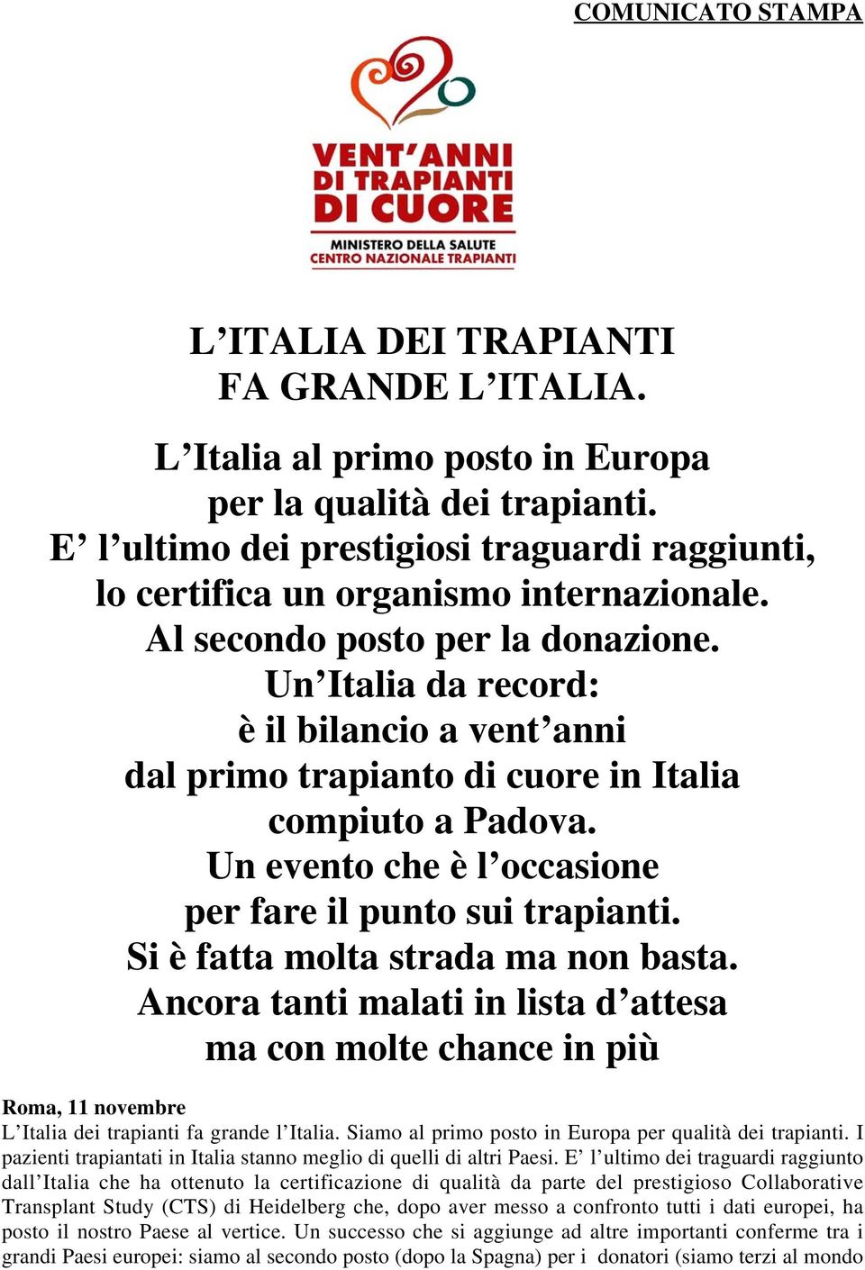 Un Italia da record: è il bilancio a vent anni dal primo trapianto di cuore in Italia compiuto a Padova. Un evento che è l occasione per fare il punto sui trapianti.