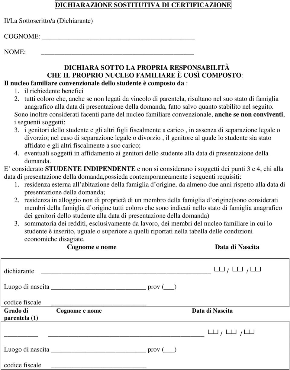 tutti coloro che, anche se non legati da vincolo di parentela, risultano nel suo stato di famiglia anagrafico alla data di presentazione della domanda, fatto salvo quanto stabilito nel seguito.