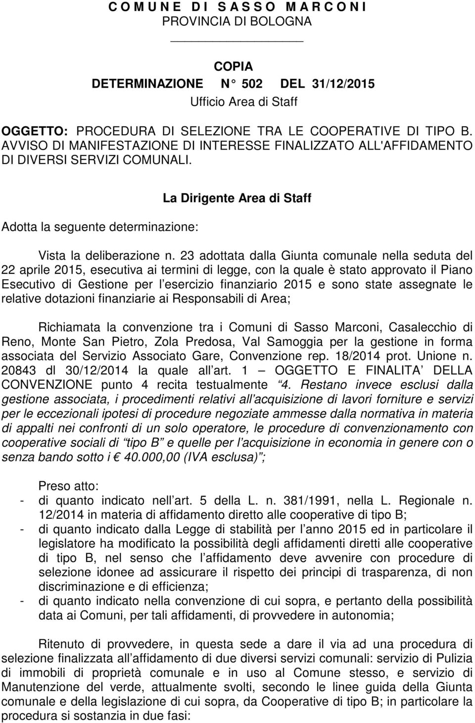 23 adottata dalla Giunta comunale nella seduta del 22 aprile 2015, esecutiva ai termini di legge, con la quale è stato approvato il Piano Esecutivo di Gestione per l esercizio finanziario 2015 e sono