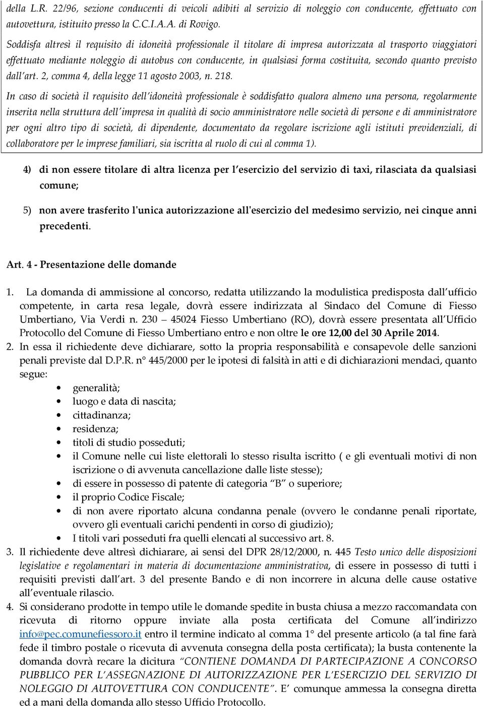 costituita, secondo quanto previsto dall art. 2, comma 4, della legge agosto 2003, n. 28.