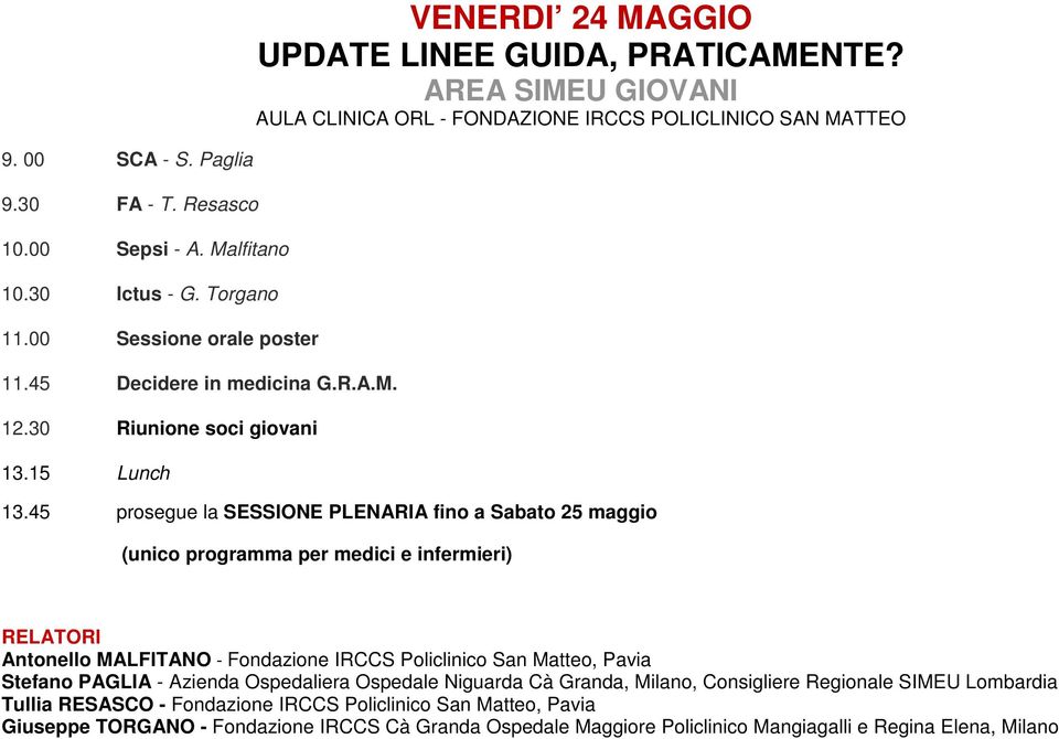 45 prosegue la SESSIONE PLENARIA fino a Sabato 25 maggio (unico programma per medici e infermieri) RELATORI Antonello MALFITANO - Fondazione IRCCS Policlinico San Matteo, Pavia Stefano PAGLIA -