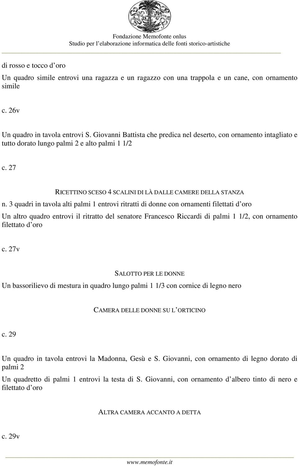 3 quadri in tavola alti palmi 1 entrovi ritratti di donne con ornamenti filettati d oro Un altro quadro entrovi il ritratto del senatore Francesco Riccardi di palmi 1 1/2, con ornamento filettato d