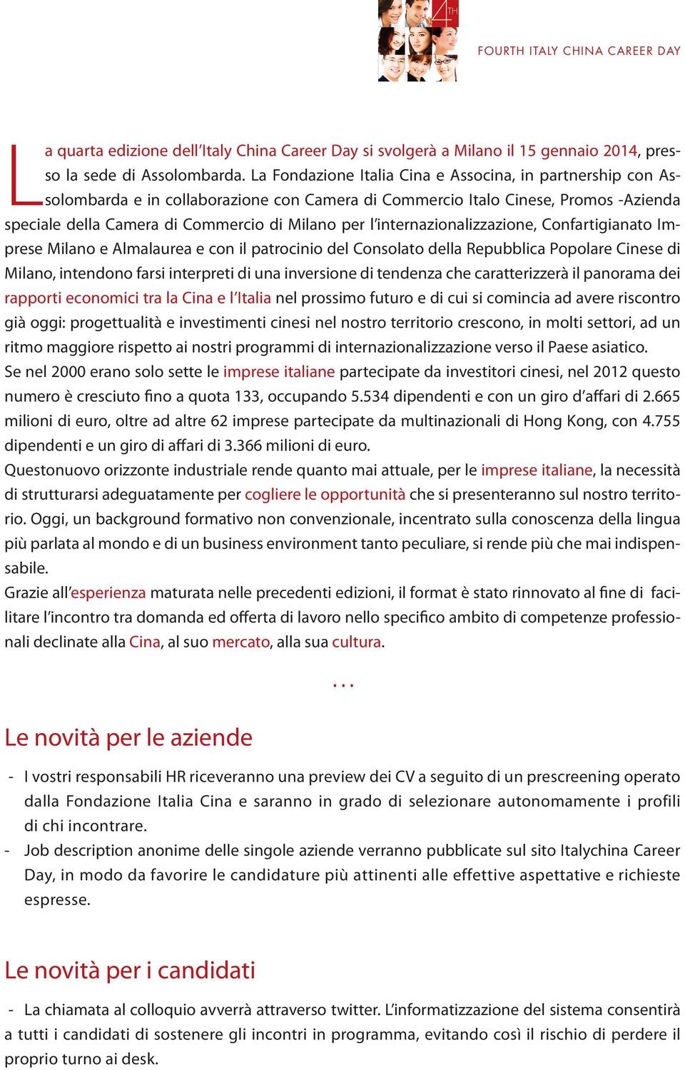 internazionalizzazione, Confartigianato Imprese Milano e Almalaurea e con il patrocinio del Consolato della Repubblica Popolare Cinese di Milano, intendono farsi interpreti di una inversione di