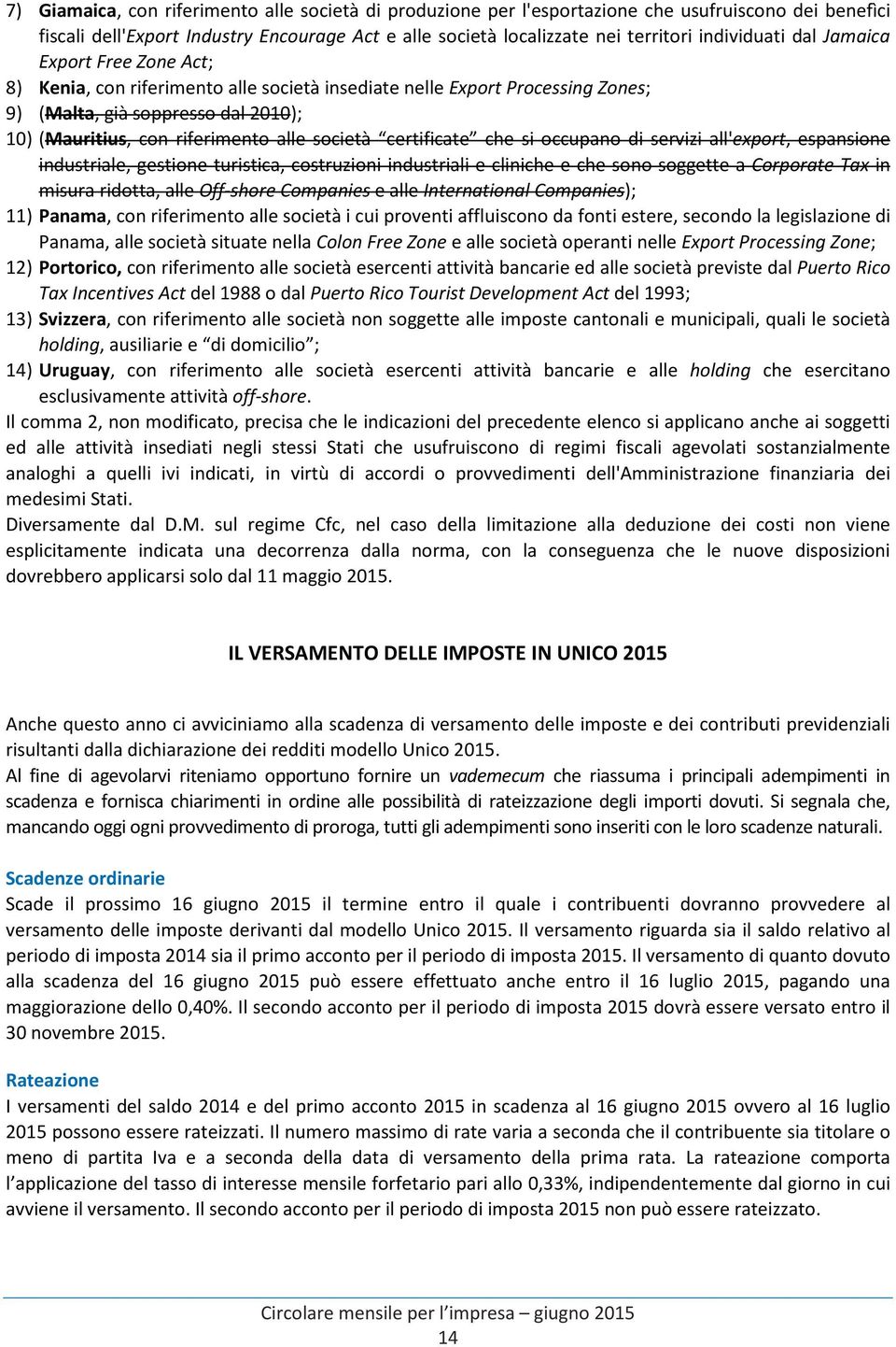 società certificate che si occupano di servizi all'export, espansione industriale, gestione turistica, costruzioni industriali e cliniche e che sono soggette a Corporate Tax in misura ridotta, alle