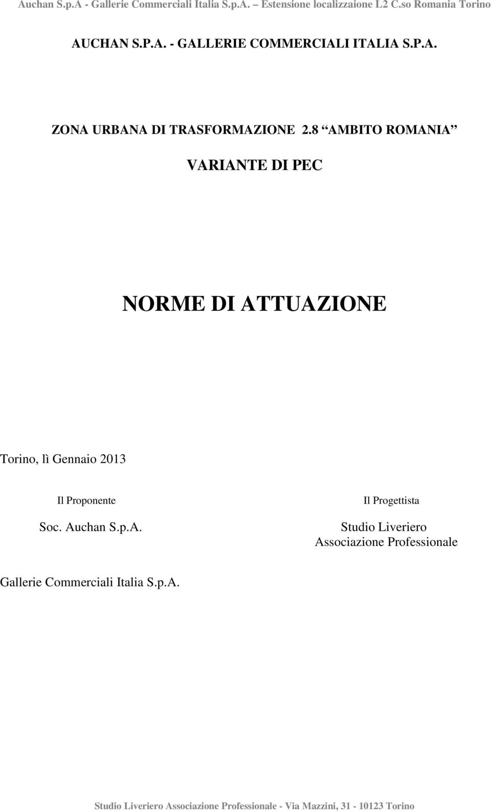 8 AMBITO ROMANIA VARIANTE DI PEC NORME DI ATTUAZIONE Torino, lì Gennaio 2013 Il Proponente Soc. Auchan S.p.A. Il Progettista Studio Liveriero Associazione Professionale Gallerie Commerciali Italia S.