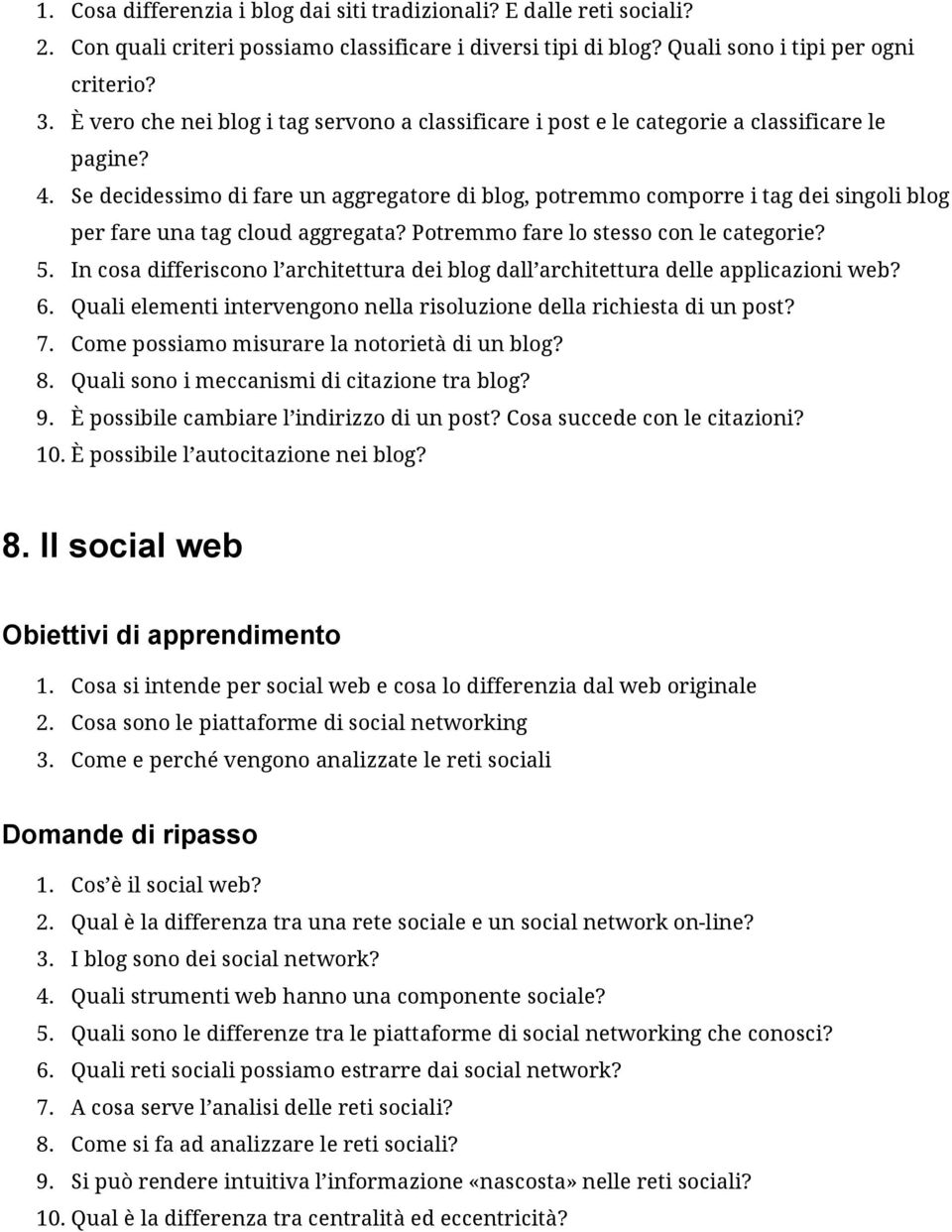 Se decidessimo di fare un aggregatore di blog, potremmo comporre i tag dei singoli blog per fare una tag cloud aggregata? Potremmo fare lo stesso con le categorie? 5.