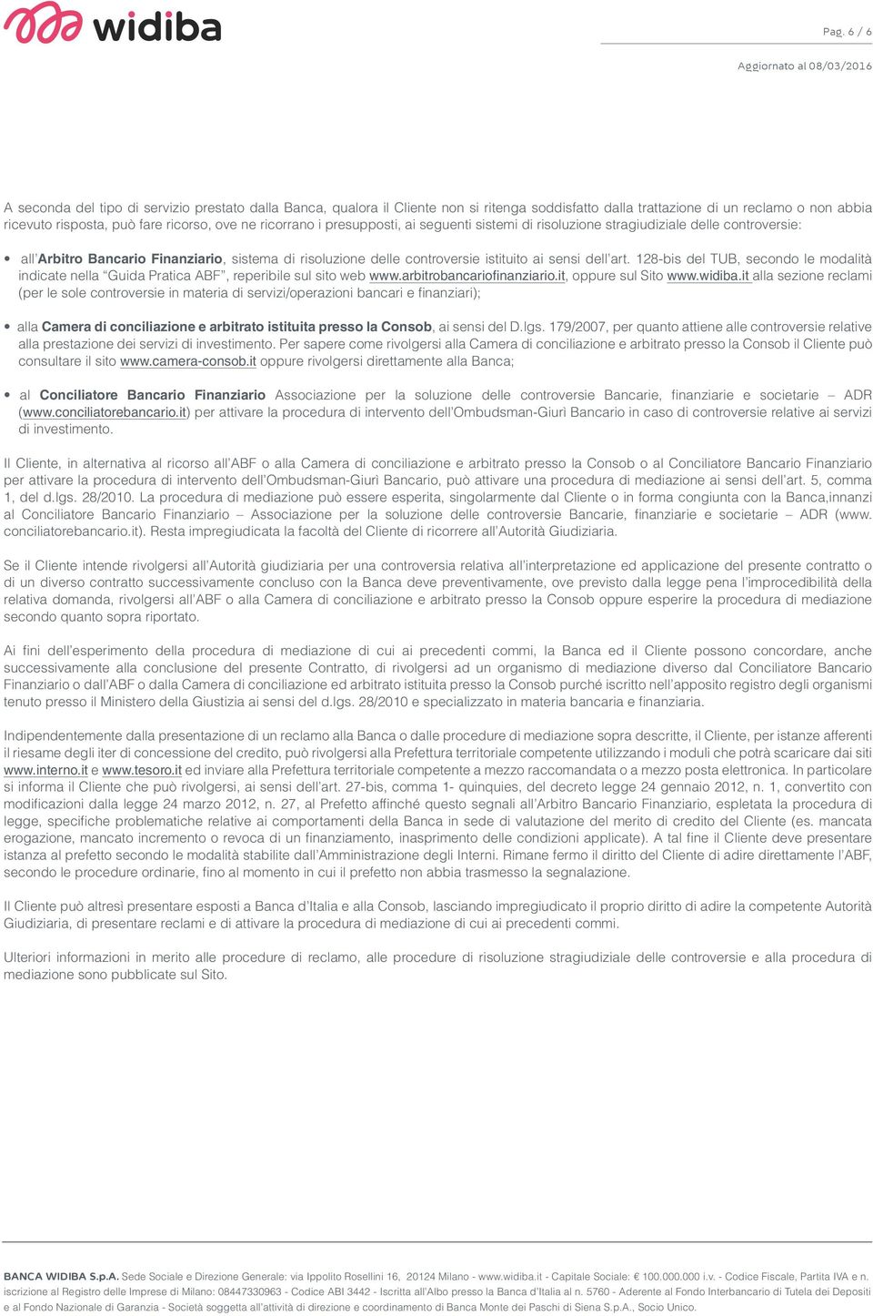 128-bis del TUB, secondo le modalità indicate nella Guida Pratica ABF, reperibile sul sito web www.arbitrobancariofinanziario.it, oppure sul Sito www.widiba.