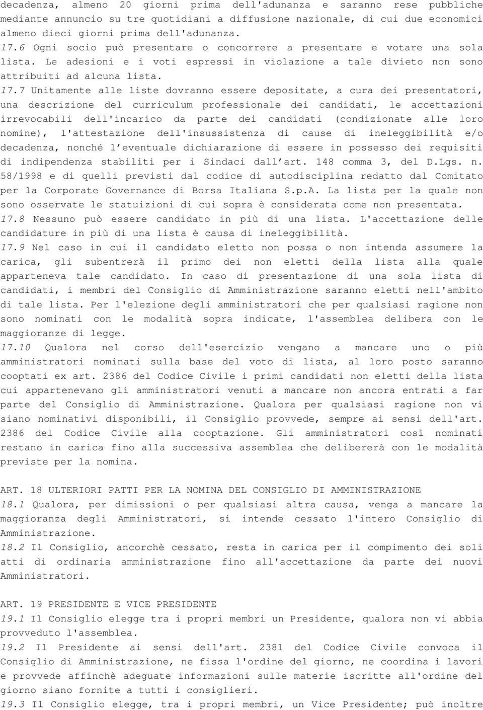 7 Unitamente alle liste dovranno essere depositate, a cura dei presentatori, una descrizione del curriculum professionale dei candidati, le accettazioni irrevocabili dell'incarico da parte dei