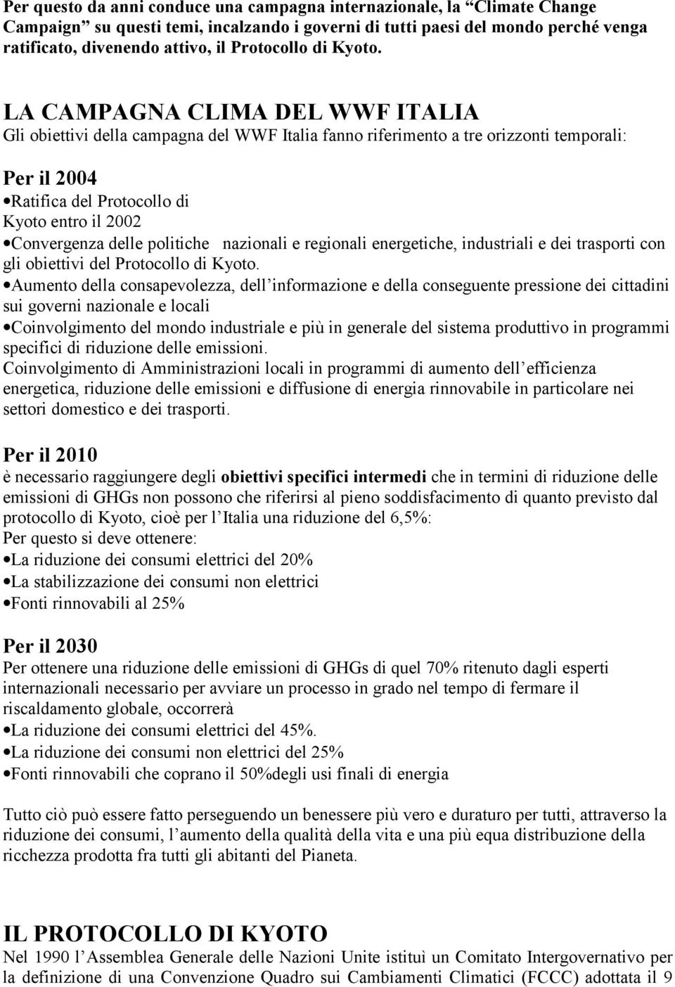 LA CAMPAGNA CLIMA DEL WWF ITALIA Gli obiettivi della campagna del WWF Italia fanno riferimento a tre orizzonti temporali: Per il 2004 Ratifica del Protocollo di Kyoto entro il 2002 Convergenza delle