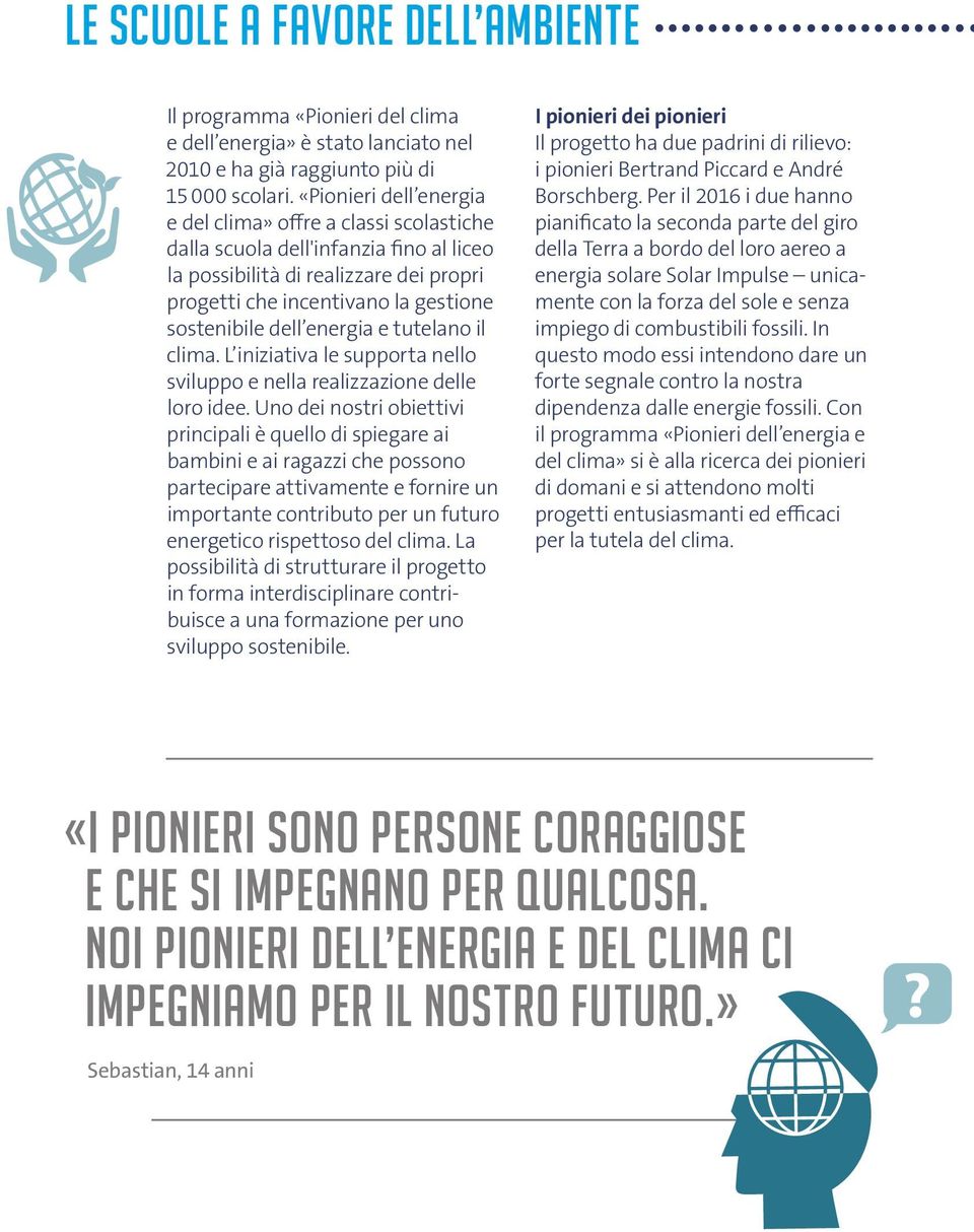 energia e tutelano il clima. L iniziativa le supporta nello sviluppo e nella realizzazione delle loro idee.