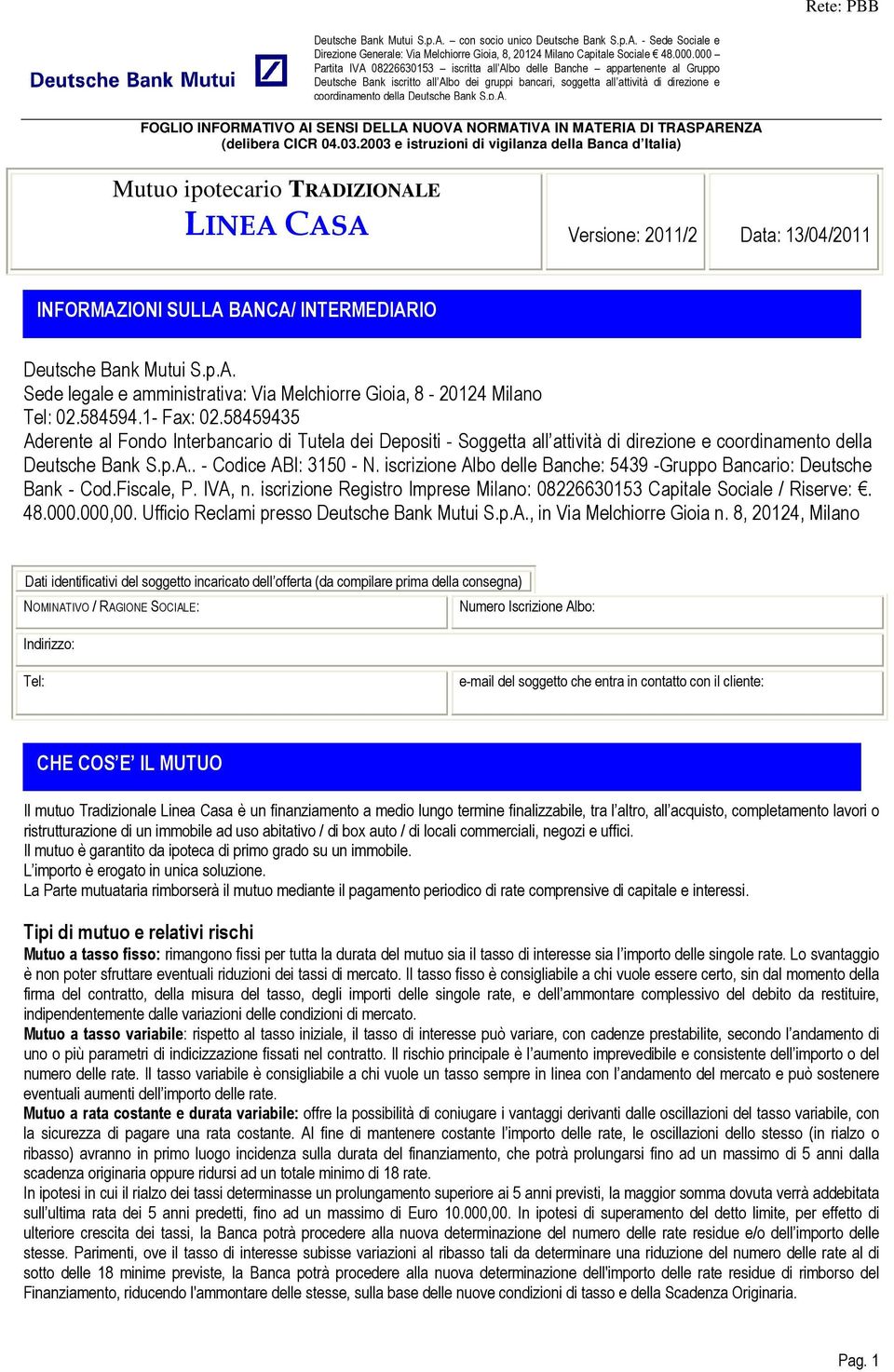 Bank S.p.A. FOGLIO INFORMATIVO AI SENSI DELLA NUOVA NORMATIVA IN MATERIA DI TRASPARENZA (delibera CICR 04.03.