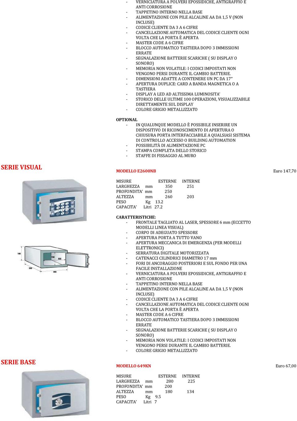 SCARICHE ( SU DISPLAY O SONORO) - MEMORIA NON VOLATILE: I CODICI IMPOSTATI NON VENGONO PERSI DURANTE IL CAMBIO BATTERIE.