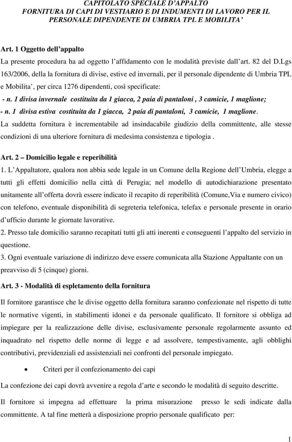 Lgs 163/2006, della la fornitura di divise, estive ed invernali, per il personale dipendente di Umbria TPL e Mobilita, per circa 1276 dipendenti, così specificate: - n.