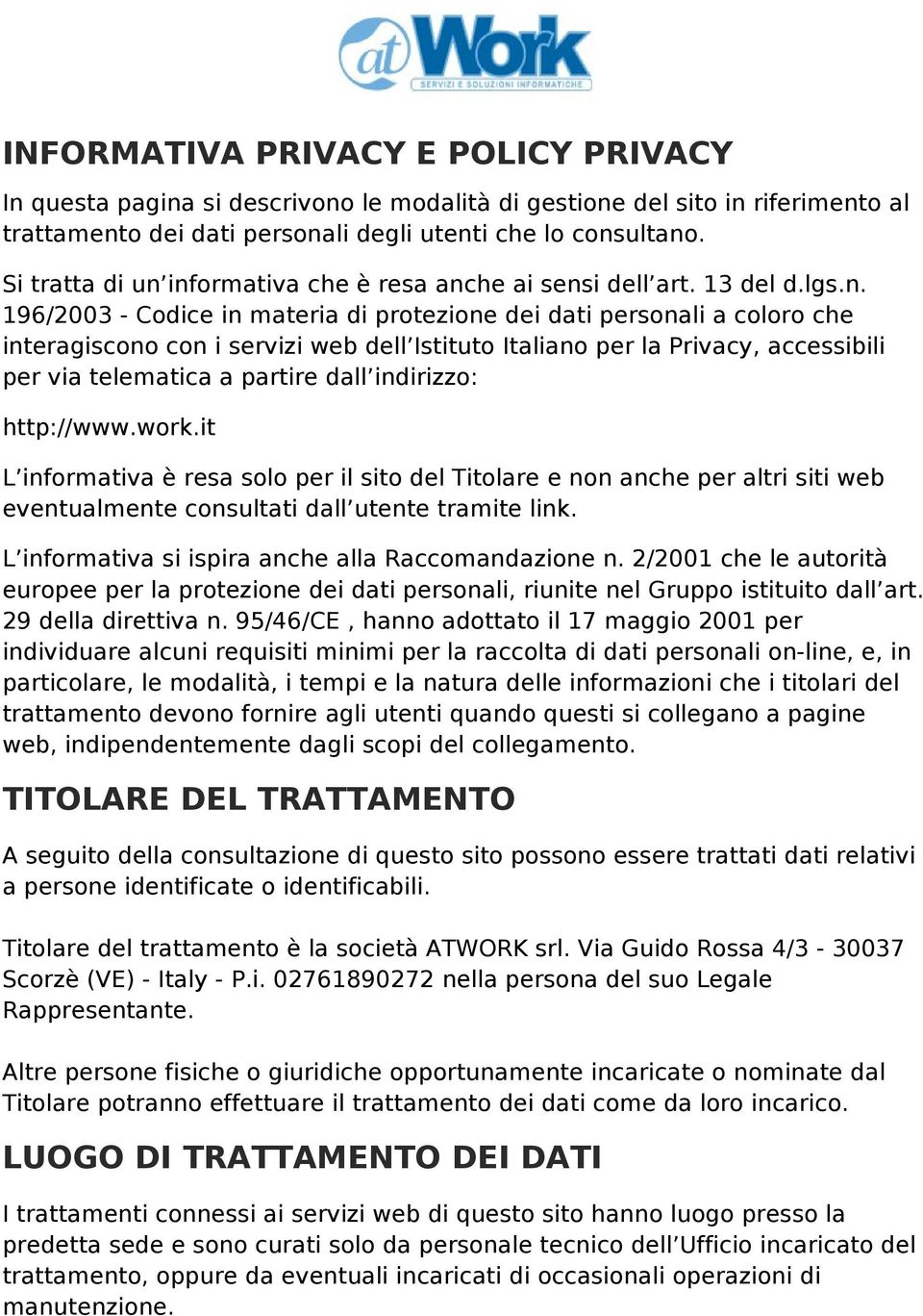 informativa che è resa anche ai sensi dell art. 13 del d.lgs.n. 196/2003 - Codice in materia di protezione dei dati personali a coloro che interagiscono con i servizi web dell Istituto Italiano per