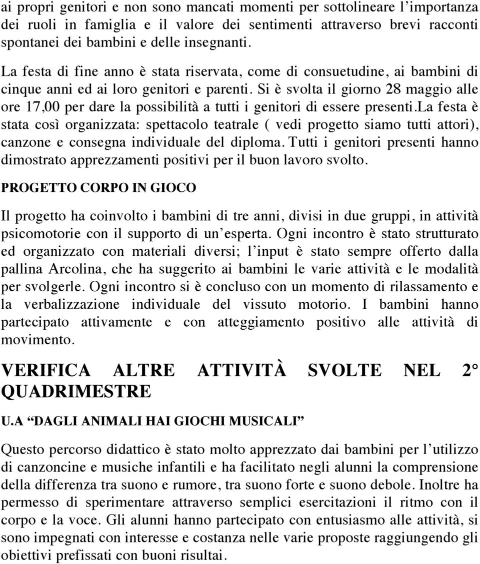 Si è svolta il giorno 28 maggio alle ore 17,00 per dare la possibilità a tutti i genitori di essere presenti.