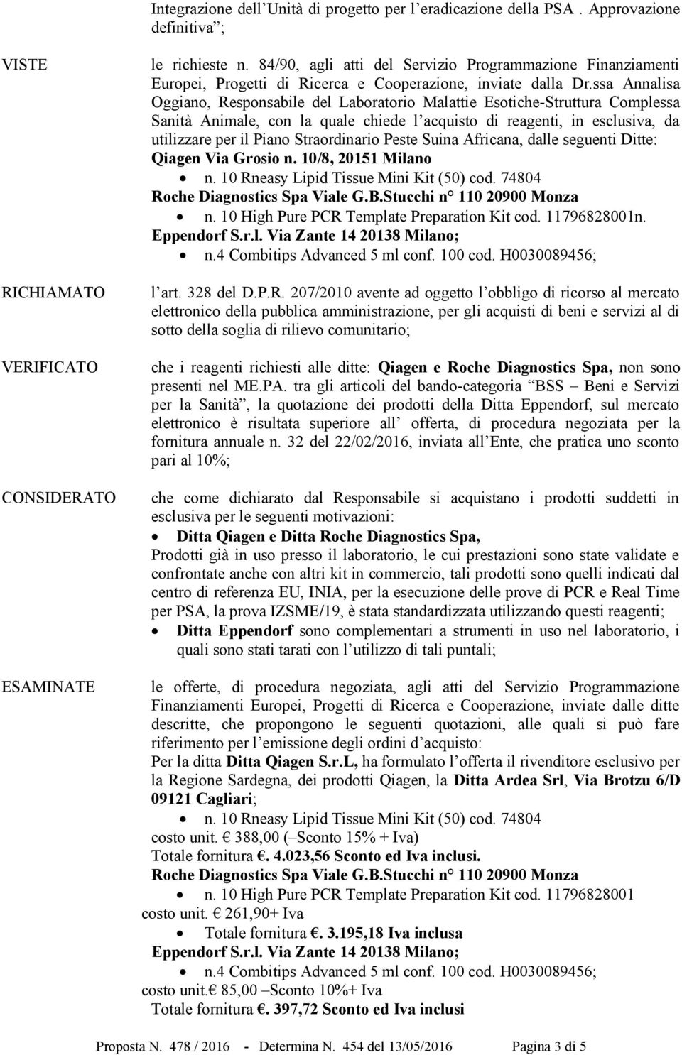 ssa Annalisa Oggiano, Responsabile del Laboratorio Malattie Esotiche-Struttura Complessa Sanità Animale, con la quale chiede l acquisto di reagenti, in esclusiva, da utilizzare per il Piano