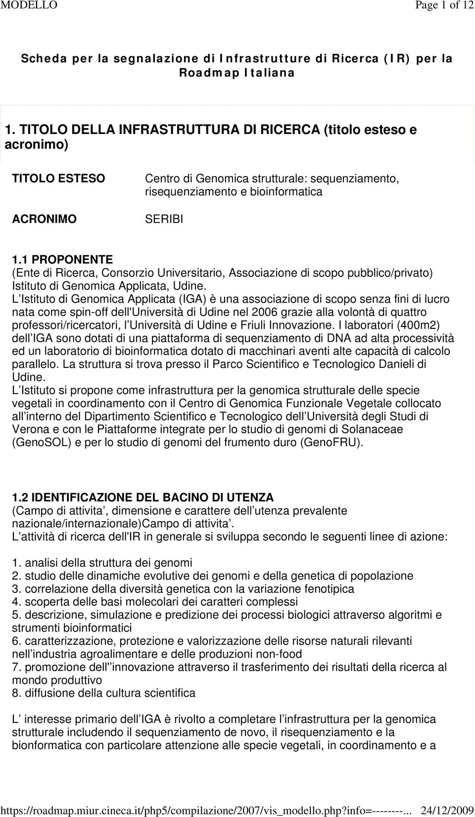 1 PROPONENTE (Ente di Ricerca, Consorzio Universitario, Associazione di scopo pubblico/privato) Istituto di Genomica Applicata, Udine.