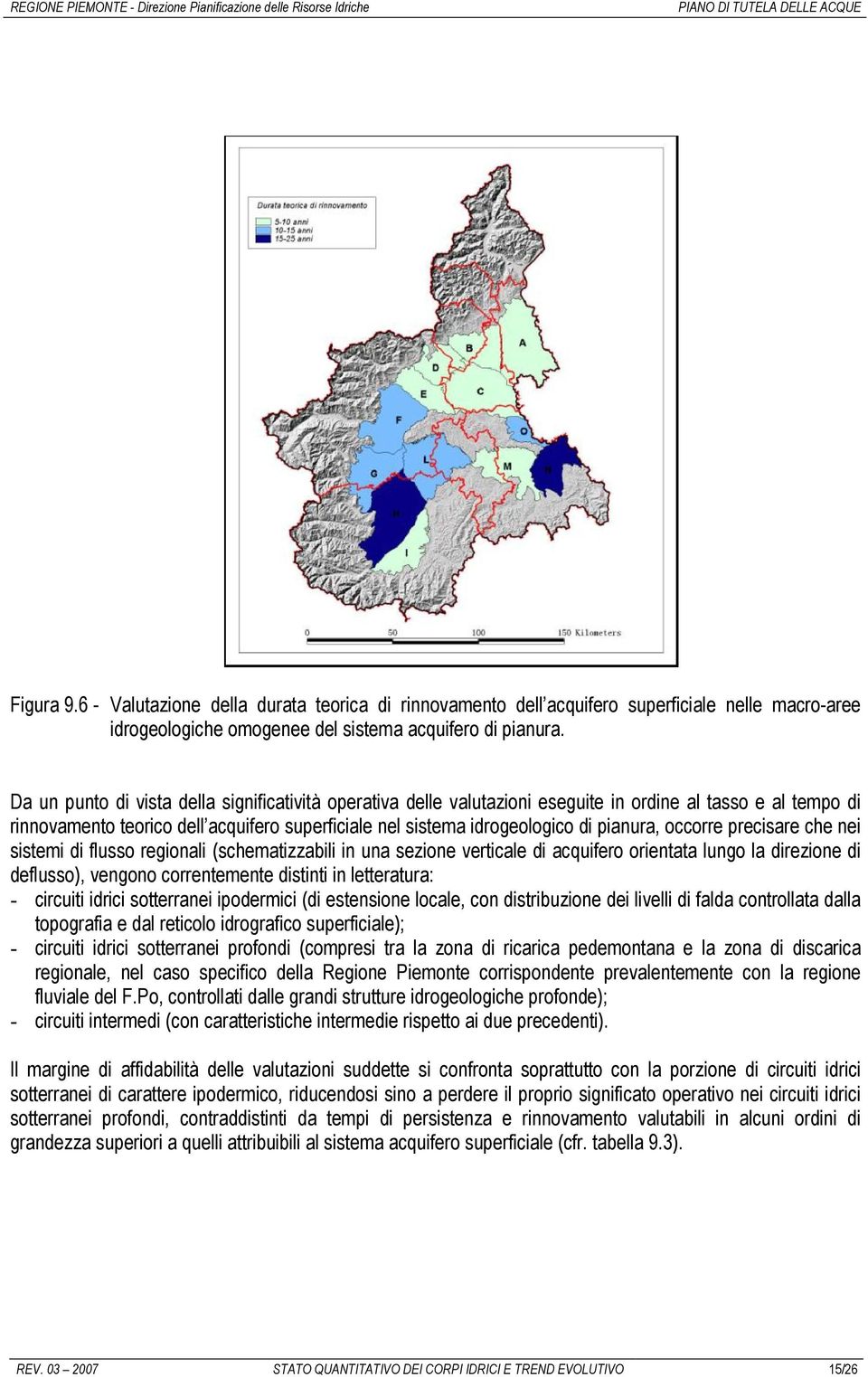 occorre precisare che nei sistemi di flusso regionali (schematizzabili in una sezione verticale di acquifero orientata lungo la direzione di deflusso), vengono correntemente distinti in letteratura: