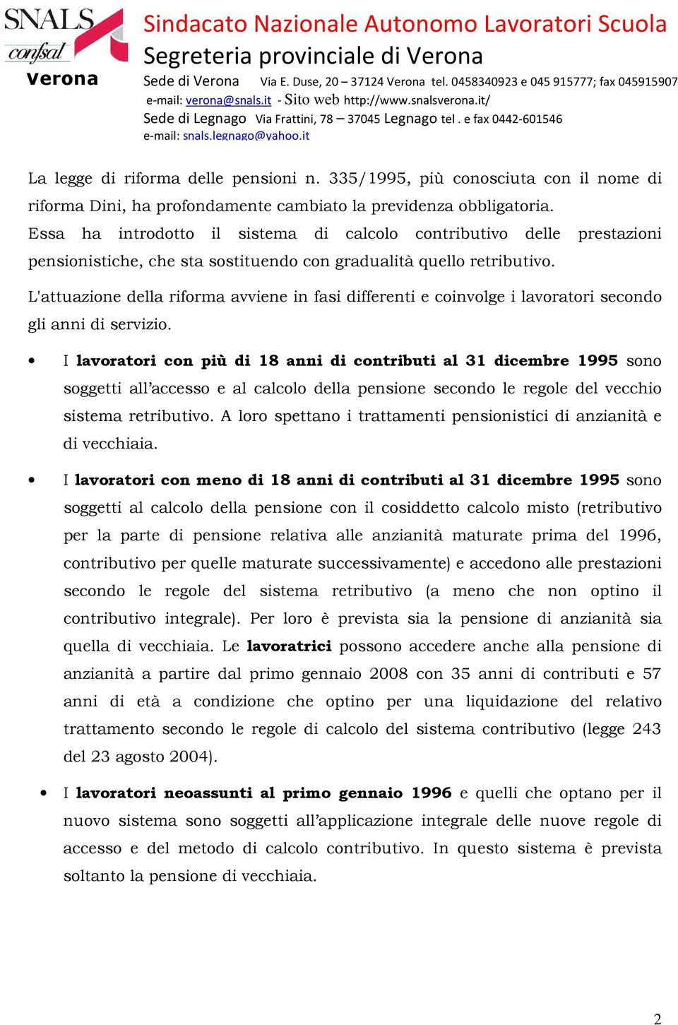 L'attuazione della riforma avviene in fasi differenti e coinvolge i lavoratori secondo gli anni di servizio.