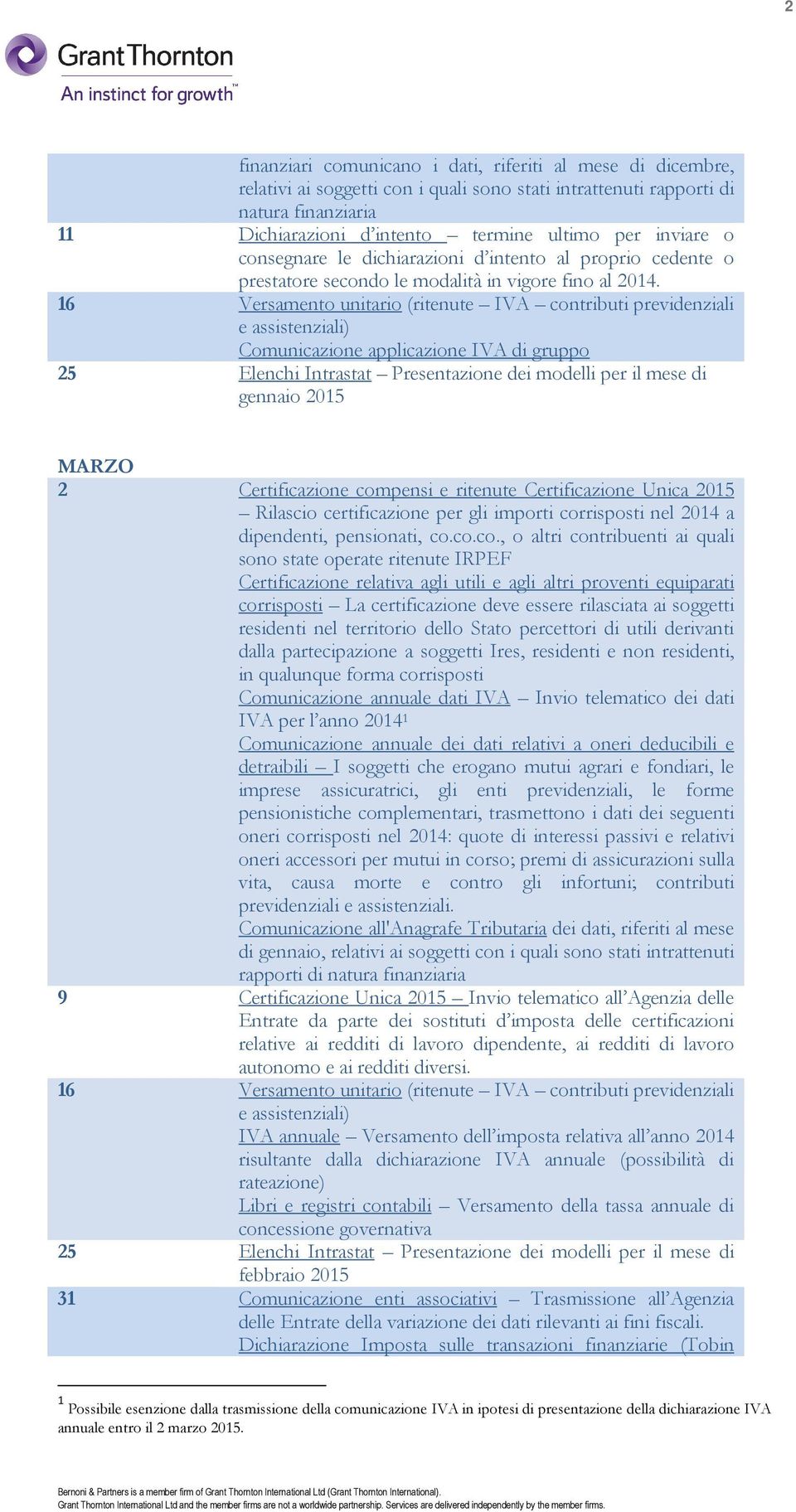 Comunicazione applicazione IVA di gruppo gennaio 2015 MARZO 2 Certificazione compensi e ritenute Certificazione Unica 2015 Rilascio certificazione per gli importi corrisposti nel 2014 a dipendenti,