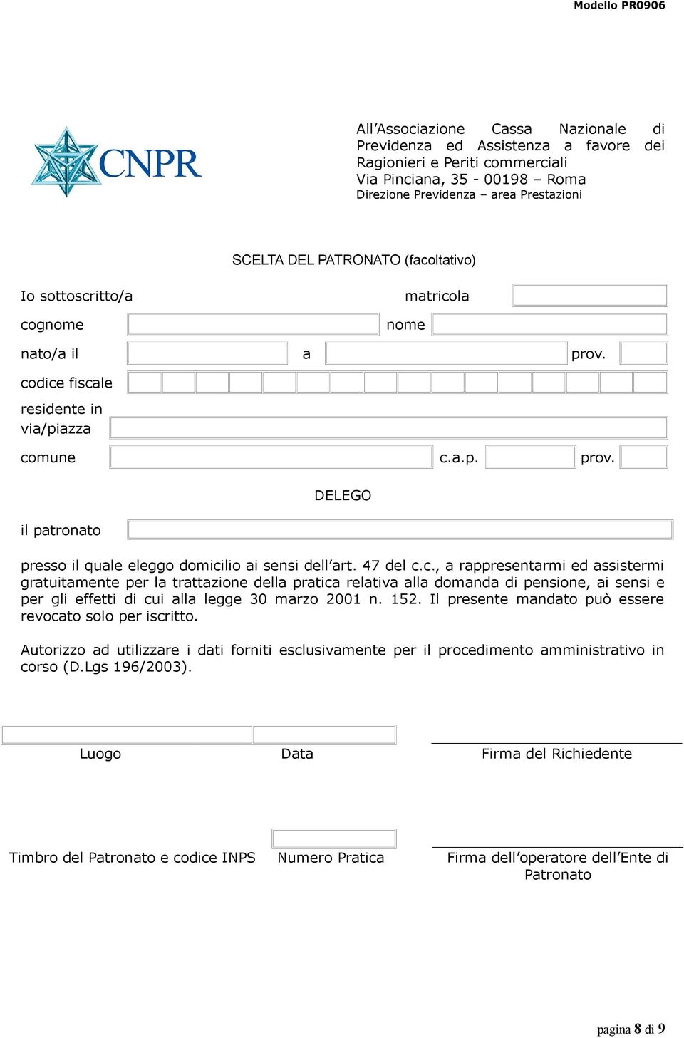 152. Il presente mandato può essere revocato solo per iscritto. Autorizzo ad utilizzare i dati forniti esclusivamente per il procedimento amministrativo in corso (D.Lgs 196/2003).