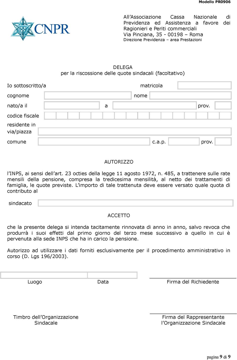 485, a trattenere sulle rate mensili della pensione, compresa la tredicesima mensilità, al netto dei trattamenti di famiglia, le quote previste.