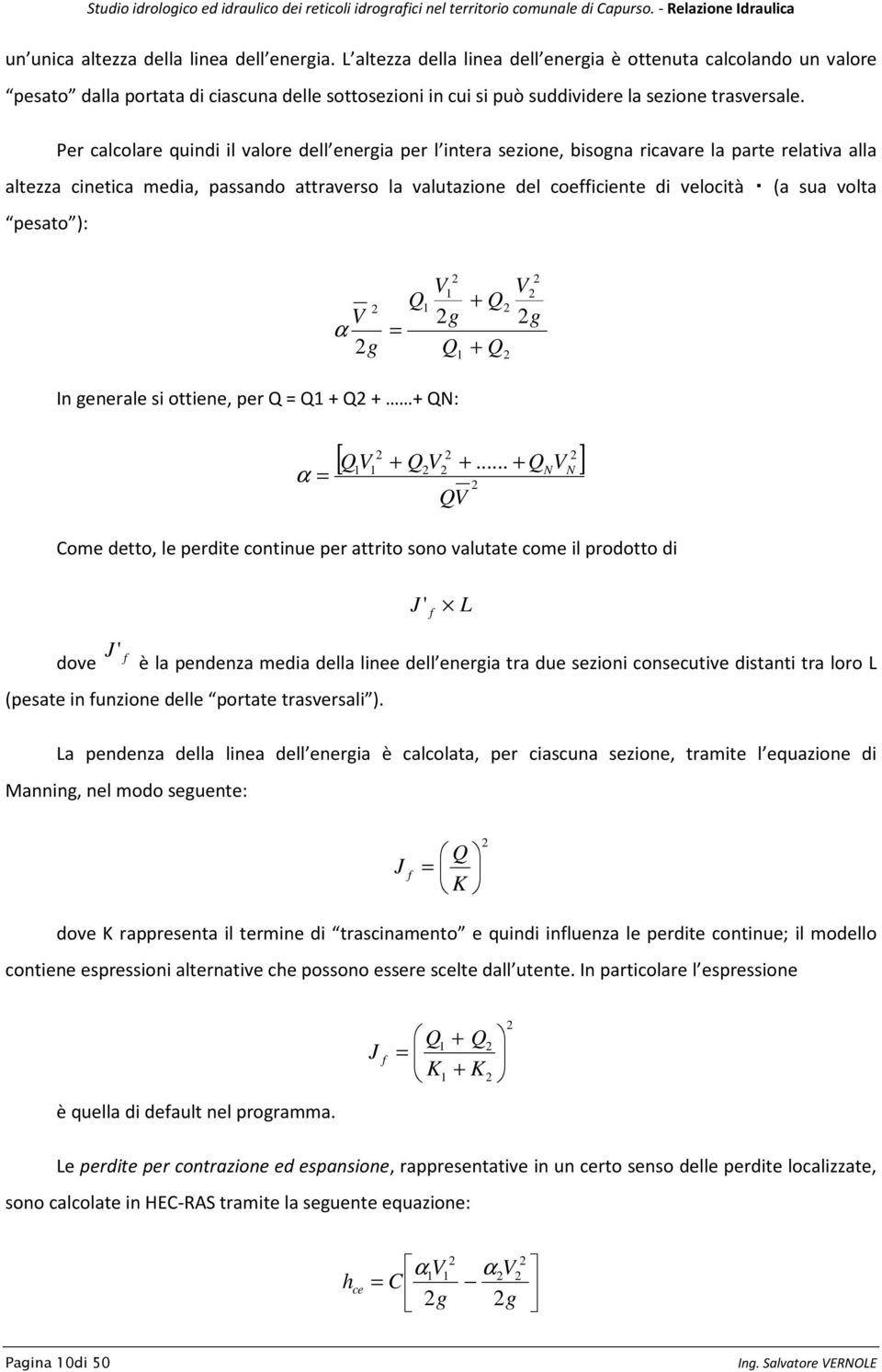 Per calcolare quindi il valore dell energia per l intera sezione, bisogna ricavare la parte relativa alla altezza cinetica media, passando attraverso la valutazione del coefficiente di velocità (a