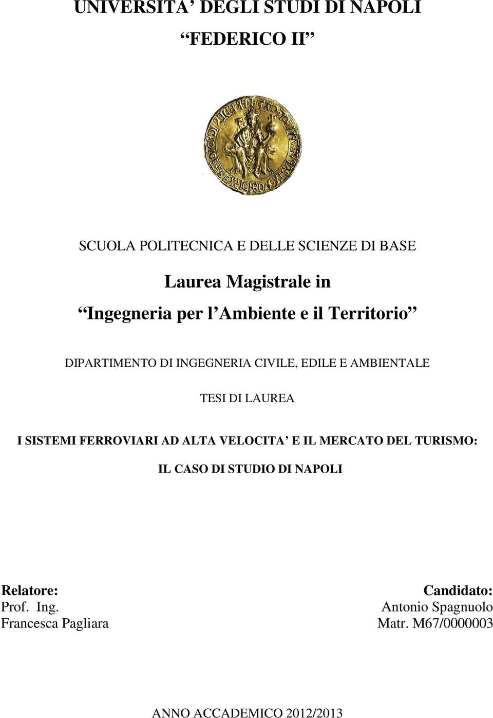 DI LAUREA I SISTEMI FERROVIARI AD ALTA VELOCITA E IL MERCATO DEL TURISMO: IL CASO DI STUDIO DI NAPOLI